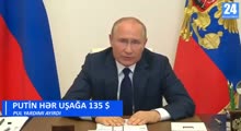 Putin hər uşağa 10 000 rubl (230 AZN) pul yardımı ayırdı