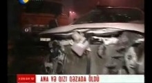 Ağır yol qəzasında ana və bala öldü